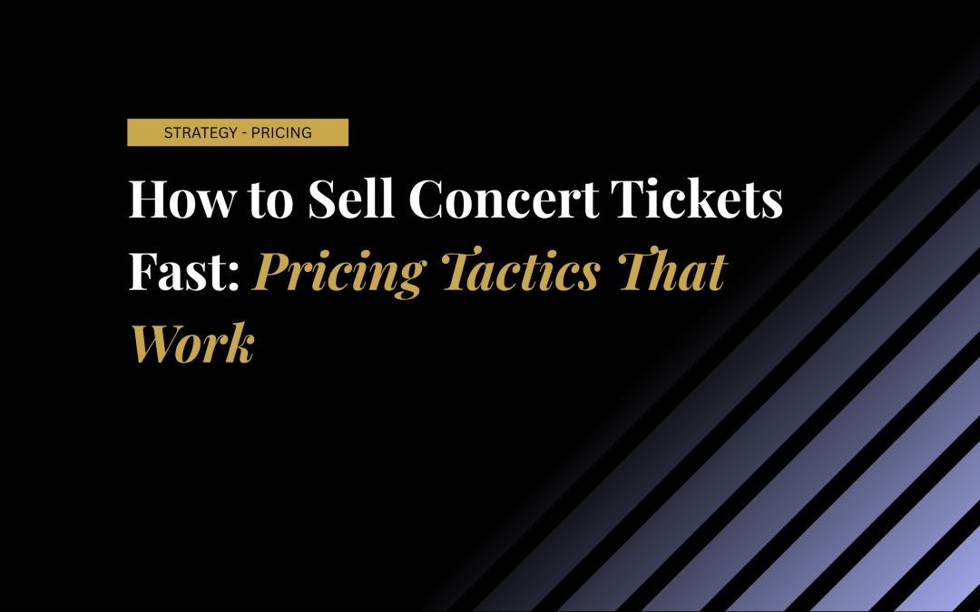 How to Sell Concert Tickets Fast: Pricing Tactics That Work