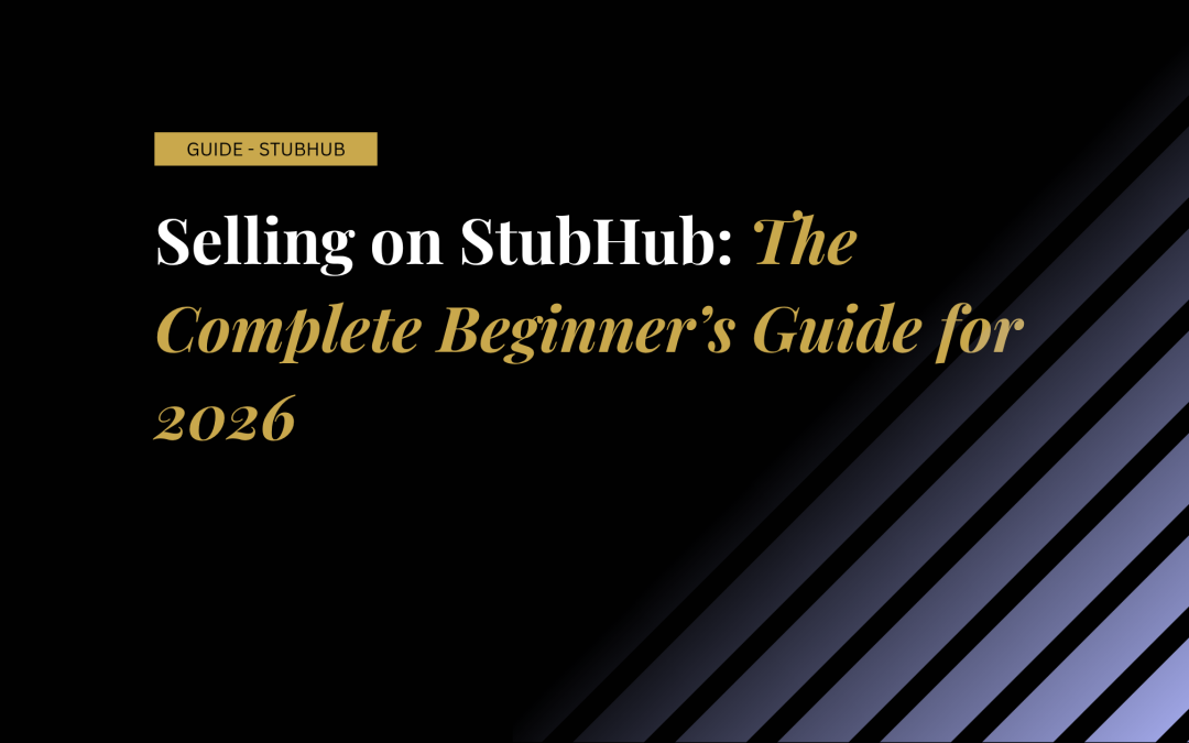 Selling on StubHub: The Complete Beginner’s Guide for 2026